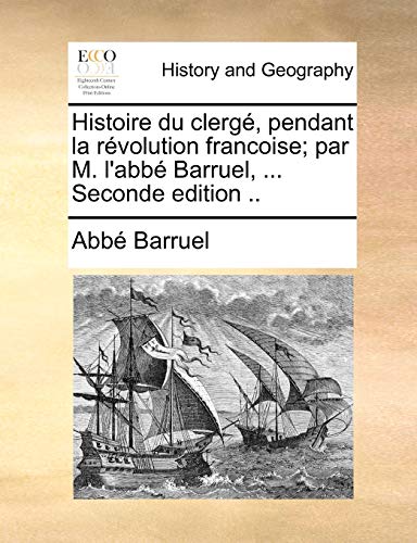 Histoire du clergé, pendant la révolution francoise; par M. l'abbé Barruel, ... Seconde edition .. - Abbé Barruel