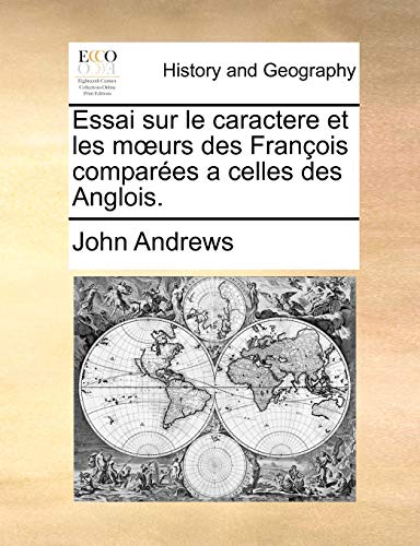 Essai sur le caractere et les mÅ“urs des FranÃ§ois comparÃ©es a celles des Anglois. (French Edition) (9781170711675) by Andrews, John