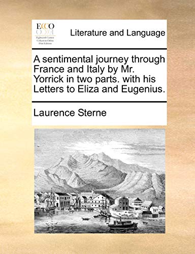 A sentimental journey through France and Italy by Mr. Yorrick in two parts. with his Letters to Eliza and Eugenius. (9781170712542) by Sterne, Laurence