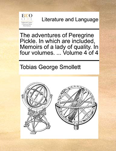 The adventures of Peregrine Pickle. In which are included, Memoirs of a lady of quality. In four volumes. ... Volume 4 of 4 (9781170712931) by Smollett, Tobias George