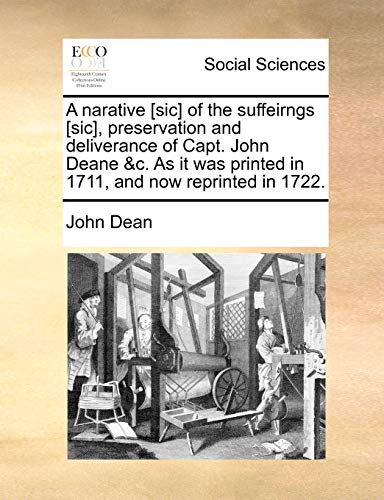 A Narative [sic] of the Suffeirngs [sic], Preservation and Deliverance of Capt. John Deane &c. as It Was Printed in 1711, and Now Reprinted in 1722. (9781170718360) by Dean, Park University - Parkville Campus Parkville Missouri John