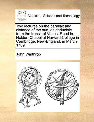 9781170726723: Two lectures on the parallax and distance of the sun, as deducible from the transit of Venus. Read in Holden-Chapel at Harvard-College in Cambridge, New-England, in March 1769.