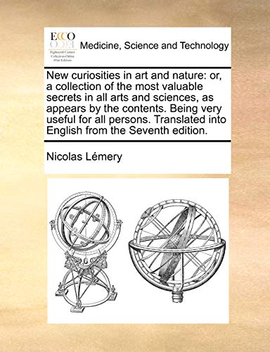 Imagen de archivo de New curiosities in art and nature or, a collection of the most valuable secrets in all arts and sciences, as appears by the contents Being very into English from the Seventh edition a la venta por PBShop.store US