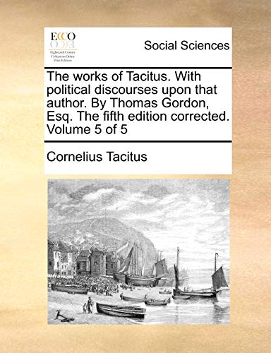 Stock image for The Works of Tacitus. with Political Discourses Upon That Author. by Thomas Gordon, Esq. the Fifth Edition Corrected. Volume 5 of 5 for sale by Lucky's Textbooks