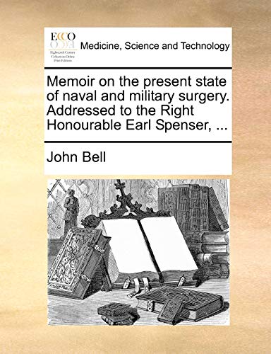 Imagen de archivo de Memoir on the Present State of Naval and Military Surgery. Addressed to the Right Honourable Earl Spenser, . a la venta por Lucky's Textbooks