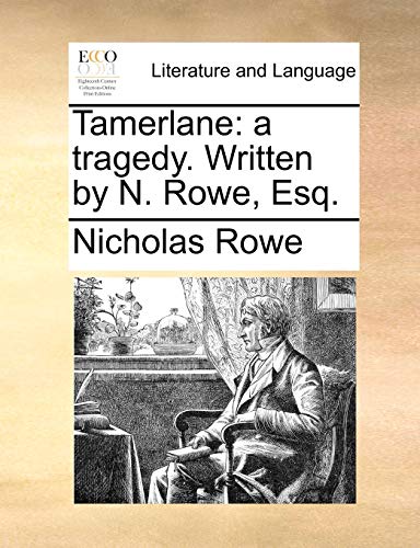 Tamerlane: A Tragedy. Written by N. Rowe, Esq. (Paperback) - Nicholas Rowe