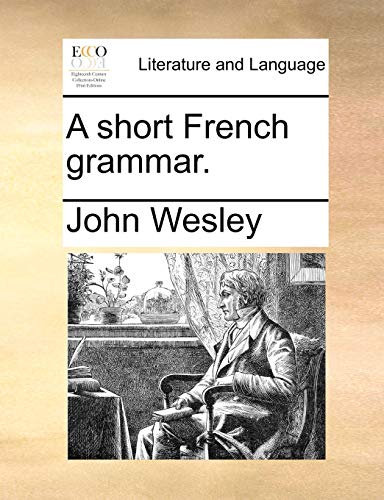 A short French grammar. - John Wesley