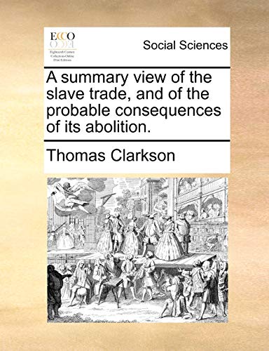 9781170735411: A summary view of the slave trade, and of the probable consequences of its abolition.