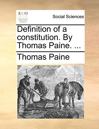 Definition of a constitution. By Thomas Paine. ... (9781170736791) by Paine, Thomas