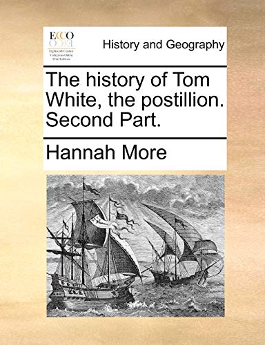 The history of Tom White, the postillion. Second Part. (9781170738160) by More, Hannah