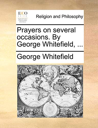 Prayers on several occasions. By George Whitefield, . - Whitefield, George