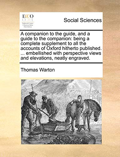 Stock image for A Companion to the Guide, and a Guide to the Companion: Being a Complete Supplement to All the Accounts of Oxford Hitherto Published. . Embellished . Views and Elevations, Neatly Engraved. for sale by Lucky's Textbooks