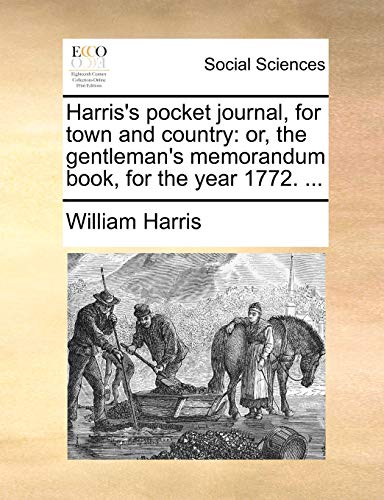 Harris's pocket journal, for town and country: or, the gentleman's memorandum book, for the year 1772. ... (9781170749203) by Harris, William