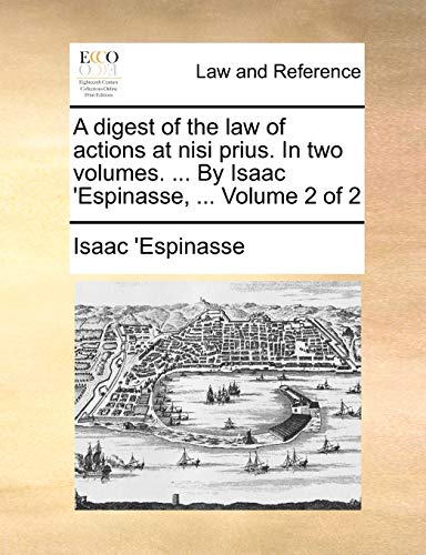 Stock image for A Digest of the Law of Actions at Nisi Prius. in Two Volumes. . by Isaac 'espinasse, . Volume 2 of 2 for sale by Lucky's Textbooks