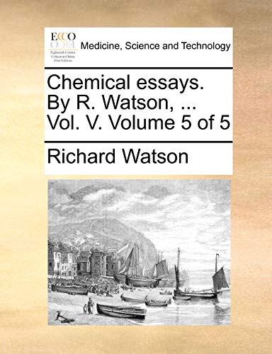 Chemical essays. By R. Watson, ... Vol. V. Volume 5 of 5 (9781170754283) by Watson, Richard