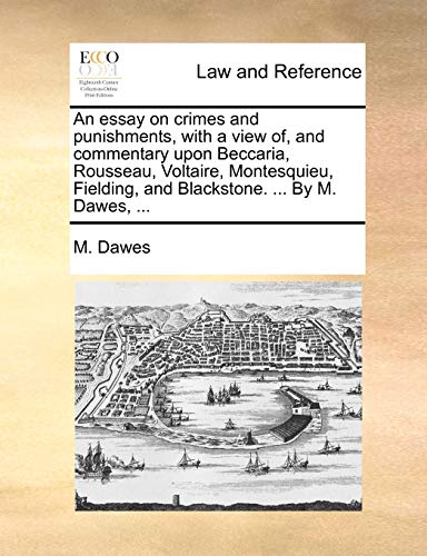 9781170758939: An Essay on Crimes and Punishments, with a View Of, and Commentary Upon Beccaria, Rousseau, Voltaire, Montesquieu, Fielding, and Blackstone. ... by M. Dawes, ...