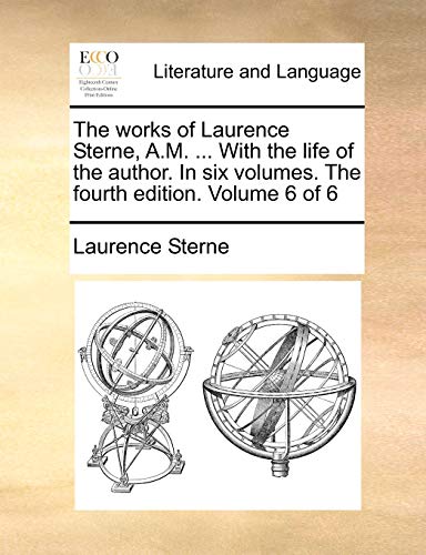 The works of Laurence Sterne, A.M. ... With the life of the author. In six volumes. The fourth edition. Volume 6 of 6 (9781170765326) by Sterne, Laurence