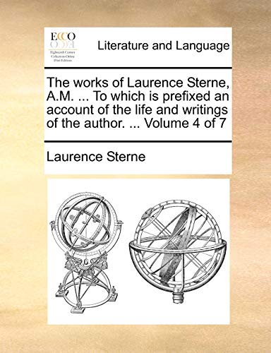 The works of Laurence Sterne, A.M. ... To which is prefixed an account of the life and writings of the author. ... Volume 4 of 7 (9781170765418) by Sterne, Laurence