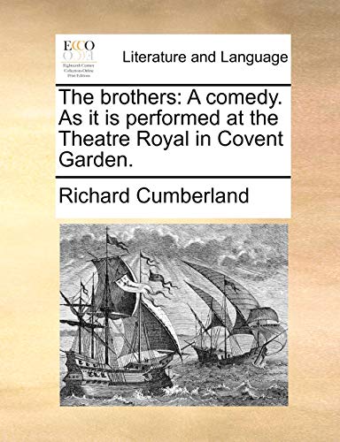 The brothers: A comedy. As it is performed at the Theatre Royal in Covent Garden. (9781170765777) by Cumberland, Richard