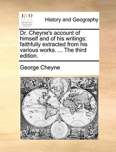 Imagen de archivo de Dr. Cheyne's Account of Himself and of His Writings: Faithfully Extracted from His Various Works. . the Third Edition. a la venta por Lucky's Textbooks