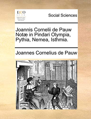 Joannis Cornelii de Pauw Notï¿½ in Pindari Olympia, Pythia, Nemea, Isthmia. - Joannes Cornelius de Pauw