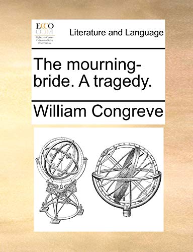 The Mourning-Bride. a Tragedy. (9781170768747) by Congreve, William