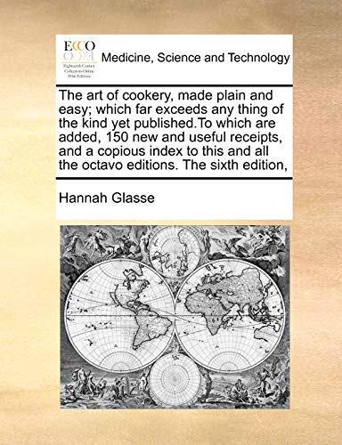 Beispielbild fr The art of cookery, made plain and easy which far exceeds any thing of the kind yet publishedTo which are added, 150 new and useful receipts, and a all the octavo editions The sixth edition, zum Verkauf von PBShop.store US