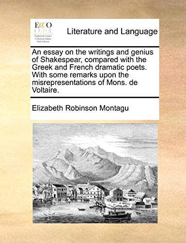 Beispielbild fr An Essay on the Writings and Genius of Shakespear, Compared with the Greek and French Dramatic Poets. with Some Remarks Upon the Misrepresentations of Mons. de Voltaire. zum Verkauf von Lucky's Textbooks