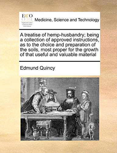 9781170781364: A treatise of hemp-husbandry; being a collection of approved instructions, as to the choice and preparation of the soils, most proper for the growth of that useful and valuable material