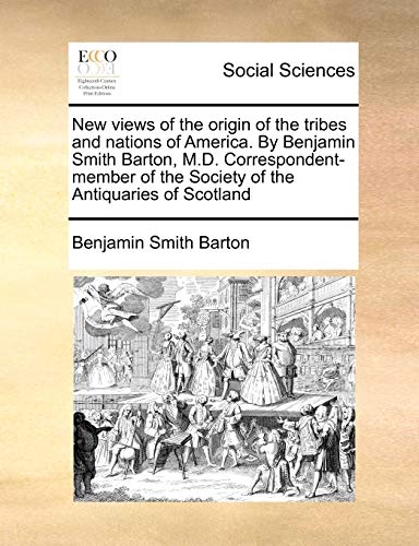 Beispielbild fr New views of the origin of the tribes and nations of America By Benjamin Smith Barton, MD Correspondentmember of the Society of the Antiquaries of Scotland zum Verkauf von PBShop.store US