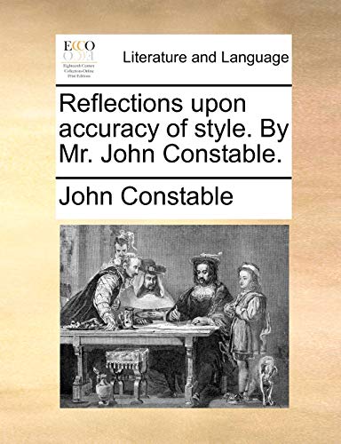 Reflections Upon Accuracy of Style. by Mr. John Constable. (9781170804476) by Constable, Visiting Research Fellow John