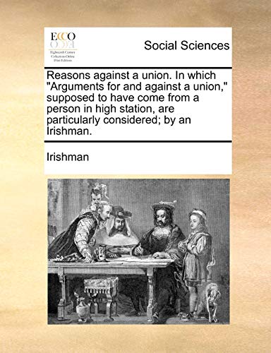 Stock image for Reasons against a union In which Arguments for and against a union, supposed to have come from a person in high station, are particularly considered by an Irishman for sale by PBShop.store US