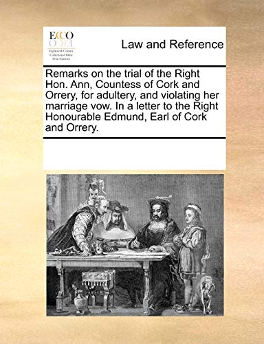 9781170815007: Remarks on the Trial of the Right Hon. Ann, Countess of Cork and Orrery, for Adultery, and Violating Her Marriage Vow. in a Letter to the Right Honourable Edmund, Earl of Cork and Orrery.