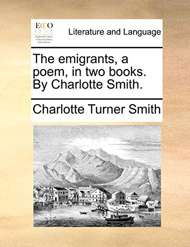 Stock image for The Emigrants, a Poem, in Two Books. by Charlotte Smith. for sale by Lucky's Textbooks