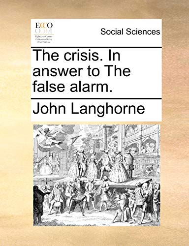 The crisis. In answer to The false alarm. (9781170819722) by Langhorne, John