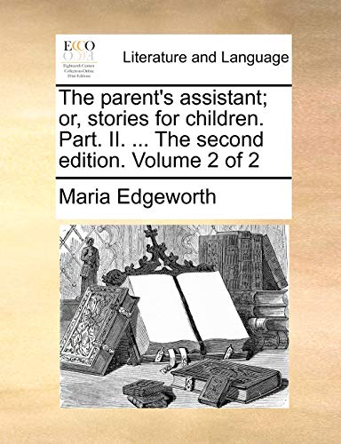 9781170820766: The parent's assistant; or, stories for children. Part. II. ... The second edition. Volume 2 of 2