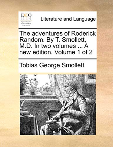 The adventures of Roderick Random. By T. Smollett, M.D. In two volumes ... A new edition. Volume 1 of 2 (9781170821497) by Smollett, Tobias George