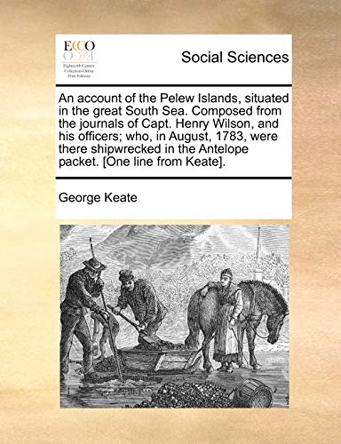 9781170828250: An Account of the Pelew Islands, Situated in the Great South Sea. Composed from the Journals of Capt. Henry Wilson, and His Officers; Who, in August, ... the Antelope Packet. [One Line from Keate].