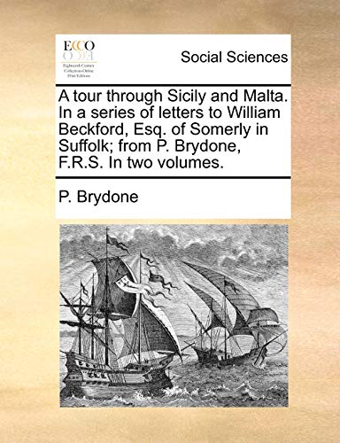 9781170828304: A Tour Through Sicily and Malta. in a Series of Letters to William Beckford, Esq. of Somerly in Suffolk; From P. Brydone, F.R.S. in Two Volumes.