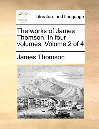 The works of James Thomson. In four volumes. Volume 2 of 4 (9781170834343) by Thomson, James