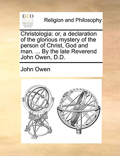 Stock image for Christologia or, a declaration of the glorious mystery of the person of Christ, God and man By the late Reverend John Owen, DD for sale by PBShop.store US