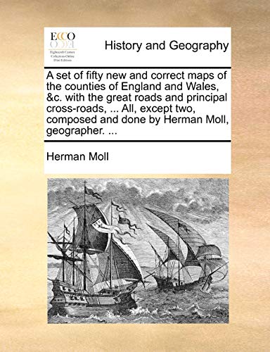 Imagen de archivo de A set of fifty new and correct maps of the counties of England and Wales, c with the great roads and principal crossroads, All, except two, composed and done by Herman Moll, geographer a la venta por PBShop.store US