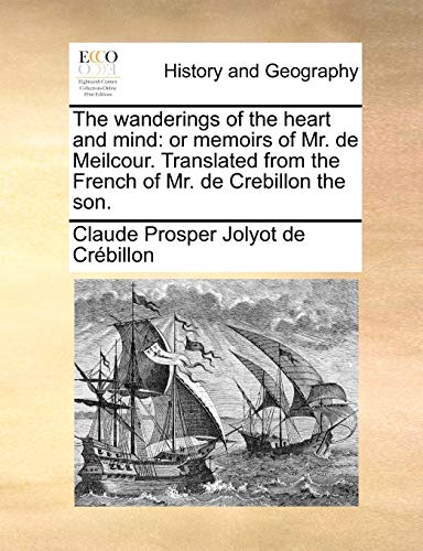 9781170844304: The wanderings of the heart and mind: or memoirs of Mr. de Meilcour. Translated from the French of Mr. de Crebillon the son.