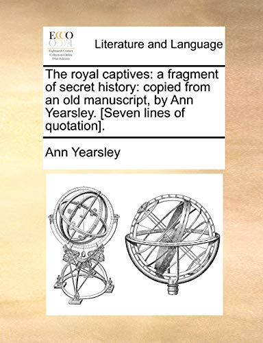 Beispielbild fr The Royal Captives: A Fragment of Secret History: Copied from an Old Manuscript, by Ann Yearsley. [Seven Lines of Quotation]. zum Verkauf von Lucky's Textbooks