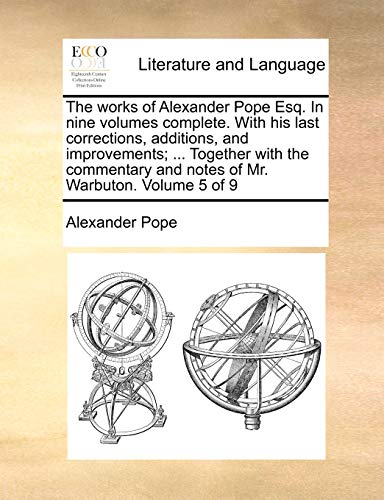 9781170847657: The works of Alexander Pope Esq. In nine volumes complete. With his last corrections, additions, and improvements; ... Together with the commentary and notes of Mr. Warbuton. Volume 5 of 9