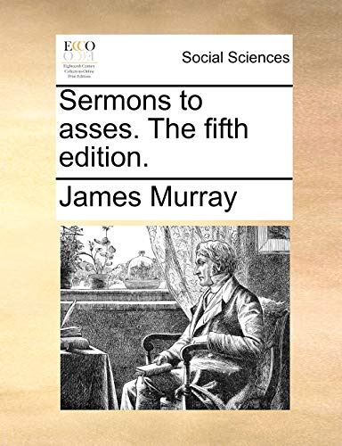 Sermons to asses. The fifth edition. (9781170847824) by Murray, James