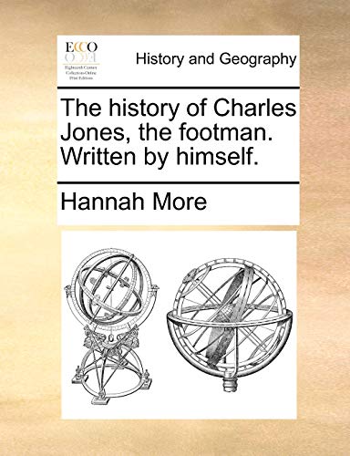 The history of Charles Jones, the footman. Written by himself. (9781170850985) by More, Hannah