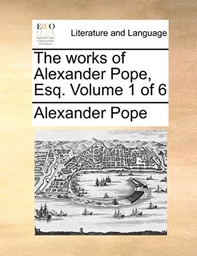 The works of Alexander Pope, Esq. Volume 1 of 6 (9781170852231) by Pope, Alexander