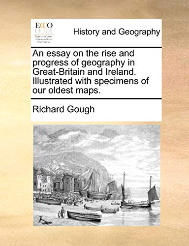 An Essay on the Rise and Progress of Geography in Great-Britain and Ireland. Illustrated with Specimens of Our Oldest Maps. (9781170853016) by Gough, Richard