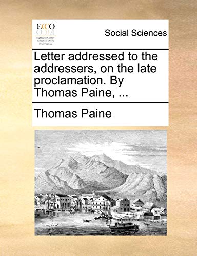 Letter addressed to the addressers, on the late proclamation. By Thomas Paine, ... (9781170854105) by Paine, Thomas